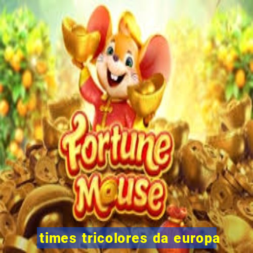 times tricolores da europa